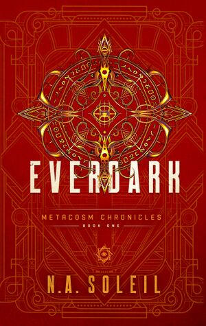 A book cover which is primarily red, with a prominent complex golden symbol at its center, and subtle lighter red designs across its surface behind the symbol. The text on the cover says: Everdark, Metacosm Chronicles, Book One, N.A. Soleil.